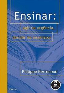 Ensinar - Agir Na Urgência, Decidir Na Incerteza