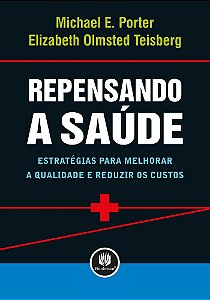 Repensando A Saúde - Estratégias Para Melhorar A Qualidade E Reduzir Os Custos
