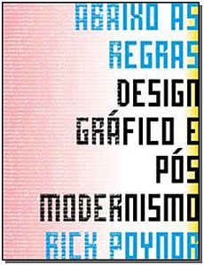 Abaixo As Regras:design Grafico e Pos Modernismo