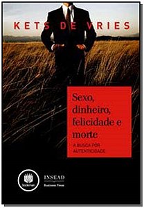 Sexo, Dinheiro, Felicidade e Morte - a Busca Por Autenticidade