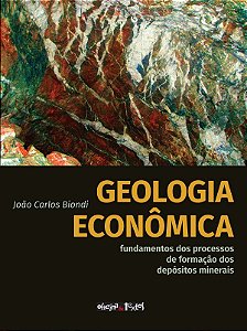 Geologia Econômica: Fundamentos Dos Processos De Formação Dos Depósitos Minerais