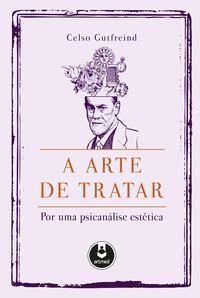 A Arte de Tratar - Por Uma Psicanálise Estética