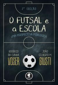 Futsal e a Escola 2Ed., O