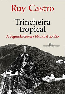 Trincheira Tropical - A Segunda Guerra Mundial no Rio