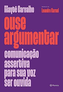 Ouse Argumentar - Comunicação Assertiva Para Sua Voz Ser Ouvida