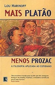 MAIS PLATAO, MENOS PROZAC - A FILOSOFIA APLICADA AO COTIDIANO