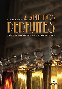 A Arte Dos Perfumes - Colônias, Óleos, Sabonetes, Sais de Banho, Velas...