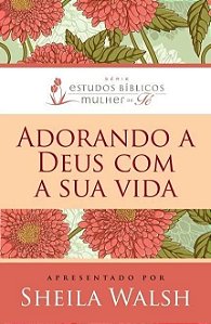 ADORANDO A DEUS COM SUA VIDA