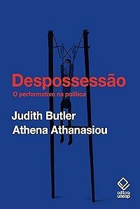 Despossessão: O performativo na política (Conversas com Athena Athanasiou)