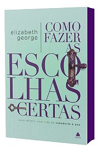 Como Fazer a Escolhas Certas - Para Refletir Uma Vida de Sabedoria e Paz