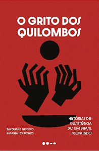 O Grito Dos Quilombos - Histórias de Resistência de Um Brasil Silenciado