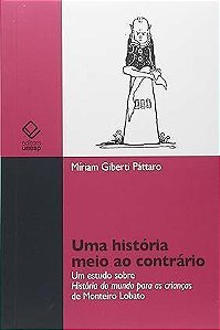 Uma História Meio ao Contrário: Um estudo sobre história do mundo para crianças de Monteiro Lobato