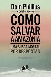 Como Salvar a Amazônia - Uma Busca Mortal Por Respostas