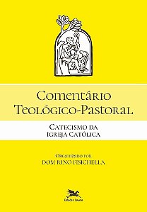 Comentário Teológico-Pastoral - Catecismo da Igreja Católica