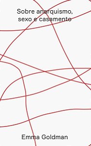 Sobre Anarquismo, Sexo E Casamento