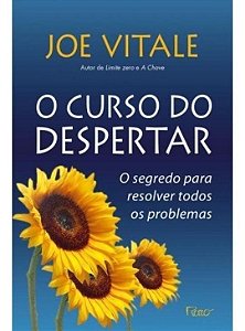 O Curso do Despertar - O Segredo Para Resolver Todos os Problemas