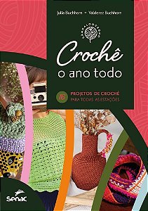 Crochê o Ano Todo - 16 Projetos Para Todas as Estações