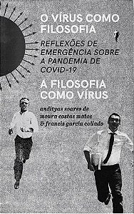 o Vírus Como Filosofia, a Filosofia Como Vírus - Reflexões De Emergência Sobre a Covid-19