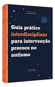 Guia Prático Interdisciplinar Para Intervenção Precoce no Autismo