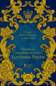 Tratado Da Verdadeira Devoção à Santíssima Virgem - Ed. Luxo