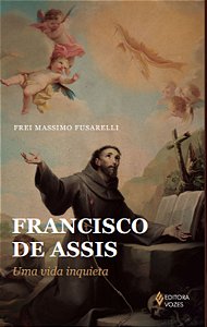 Francisco de Assis - Uma Vida Inquieta