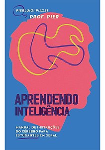 Aprendendo Inteligência - Manual de Instruções do Cérebro Para Estudantes Em Geral