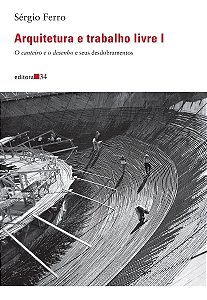 Arquitetura e Trabalho Livre I - O Canteiro e o Desenho e Seus Desdobramentos
