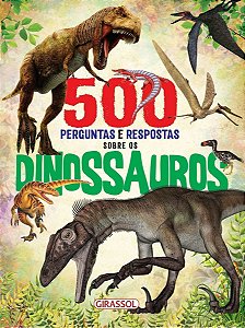 500 Perguntas e Respostas Sobre Os Dinossauros