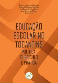 Educação Escolar No Tocantins - Política, Currículo e Prática