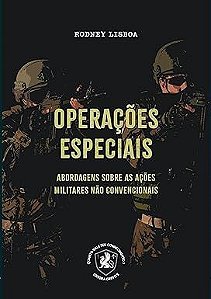 Operações Especiais - Abordagens Sobre As Ações Militares Não Convencionais