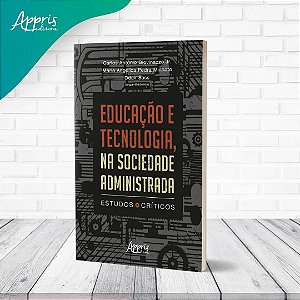 Educação e Tecnologia, na Sociedade Administrada - Estudos Críticos