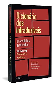 Dicionário Dos Intraduzíveis - Vol. 2 - Direito, Ética e Política - Um Vocabulário Das Filosofias