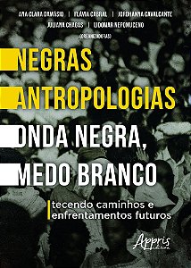 Negras Antropologias Onda Negra, Medo Branco - Tecendo Caminhos e Enfrentamentos Futuros