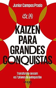 Kaizen Para Grandes Conquistas - Transforme-Se Com os 7 Pilares da Autogestão