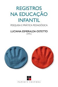 REGISTROS NA EDUCACAO INFANTIL - PESQUISA E PRATICA PEDAGOGICA