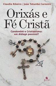 Orixás e Fé Cristã - Candomblé e Cristianismo: Um Diálogo Possível?