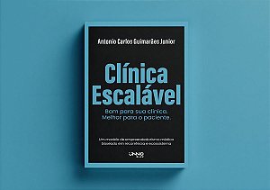 Clínica Escalável - Bom Para Sua Clínica. Melhor Para o Paciente