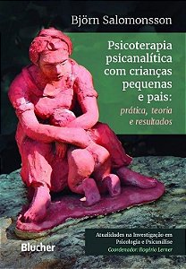 PSICOTERAPIA PSICANALITICA COM CRIANCAS PEQUENAS E PAIS - PRATICA, TEORIA E