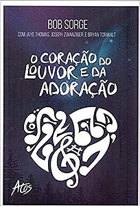 CORACAO DO LOUVOR E DA ADORACAO, O