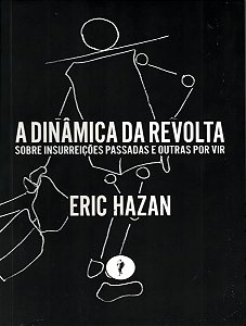 a Dinâmica Da Revolta - Sobre Insurreições Passadas e Outras Por Vir