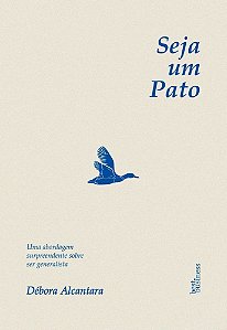 Seja Um Pato - Uma Abordagem Surpreendente Sobre Ser Generalista