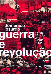 GUERRA E REVOLUCAO: O MUNDO UM SECULO APOS OUTUBRO DE 1917