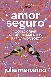 Amor Seguro - Como Criar Relacionamentos Para a Vida Toda