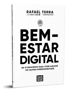 Bem-Estar Digital - Os 12 Princípios Para Viver Melhor no Mundo Hiperconectado