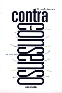 Contra o Consenso: Ensaios e Resenhas