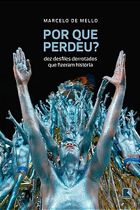 Por Que Perdeu? Dez Desfiles Derrotados Que Fizeram História