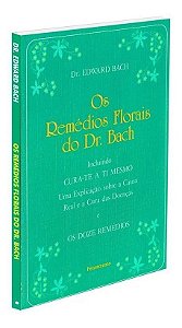 Os Remédios Florais Do Dr. Bach - Incluindo Cura-te a Ti Mesmo. Uma Explicação Sobre a Causa Real e