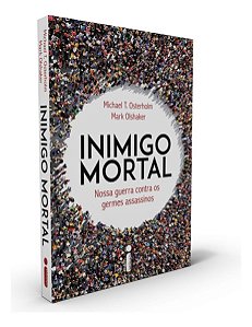 Inimigo Mortal - Nossa Guerra Com os Germes Assassinos