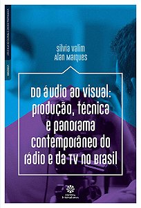 Do Áudio Ao Visual - Produção, Técnica e Panorama Contemporâneo Do Rádio e Da Tv No Brasil