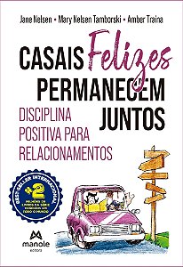 Casais Felizes Permanecem Juntos - Disciplina Positiva Para Relacionamentos